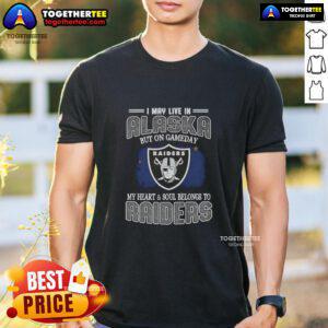 Good I May Live In Alaska But On Gameday My Heart And Soul Belongs To Raiders T-Shirt design in black and silver colors.