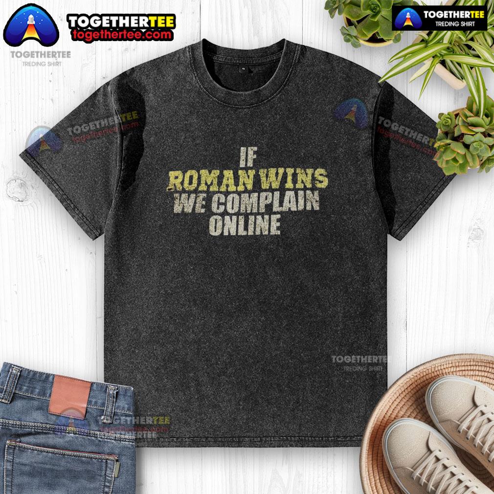 Good If Roman Wins We Complain Online washed t-shirt showcasing a humorous graphic design for fans.