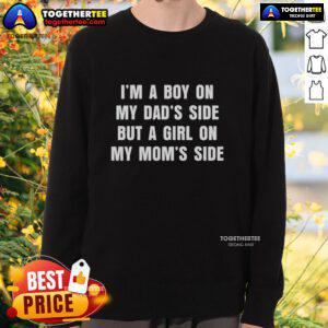 Good I'm A Boy On My Dad's Side But A Girl On My Mom's Side sweatshirt featuring a playful, colorful design.