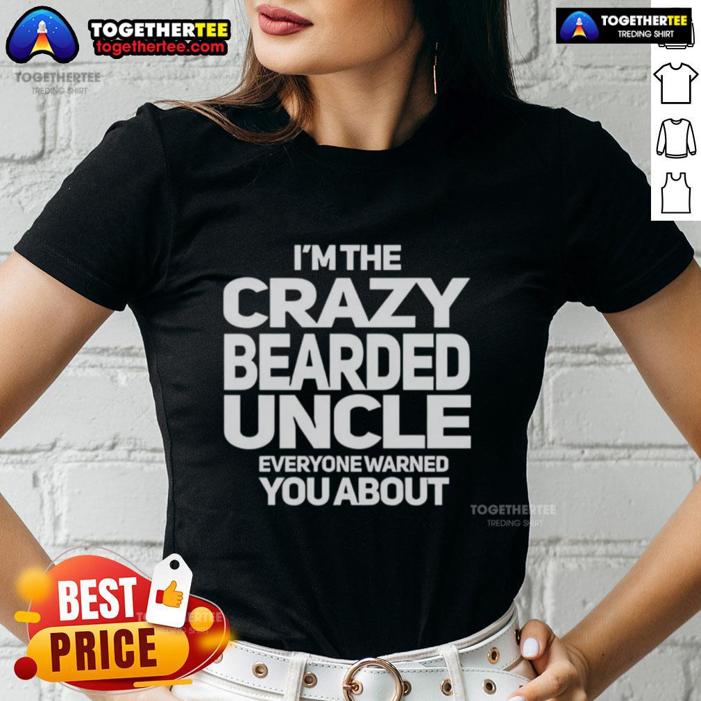 Good Im The Crazy Bearded Uncle Everyone Warned You About Ladies Tee, showcasing a fun graphic design on a stylish womens shirt.