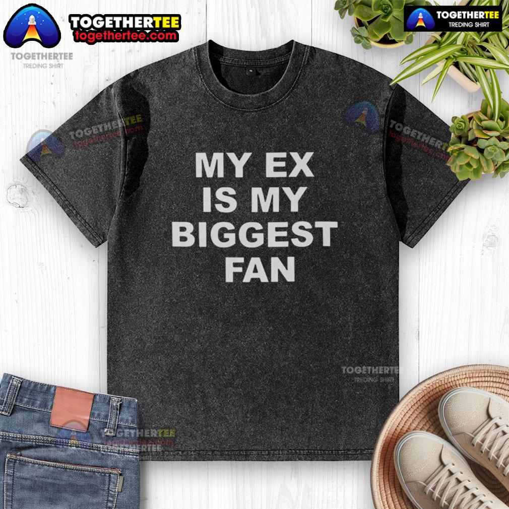 Good My Ex Is My Biggest Fan 2025 washed t-shirt design featuring bold text and a trendy, casual style.