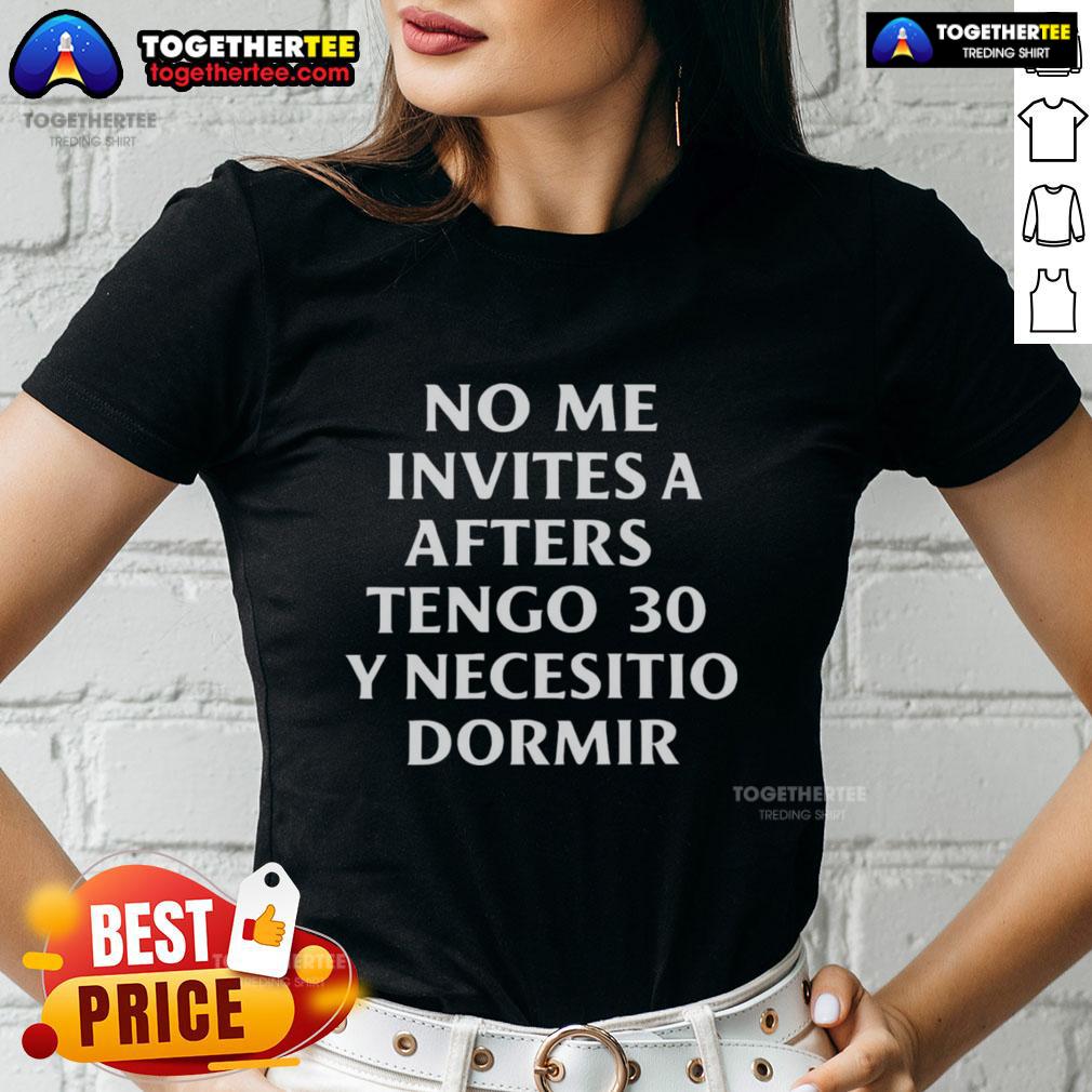 Good No Me Invites A Afters Tengo 30 Y Necesito Dormir Ladies Tee featuring a stylish design and comfortable fit.