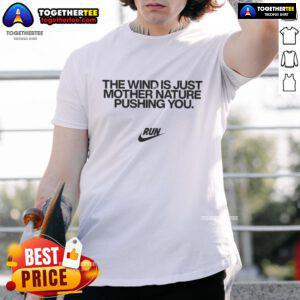 Good The Wind Is Just Mother Nature Pushing You T-Shirt featuring a nature-inspired design, perfect for outdoor enthusiasts.
