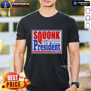 Good Vote Squonk For President Taxes Are A Crying Shame 1910 T-Shirt featuring a vintage design and humorous political message.