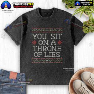 Good You Sit On A Throne Of Lies washed t-shirt design featuring bold text and a casual style for humor lovers.