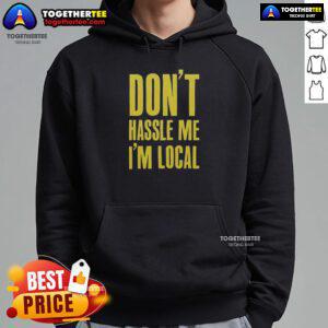 Official Don't Hassle Me I'm Local Hoodie featuring a bold graphic design, perfect for casual wear and local pride.