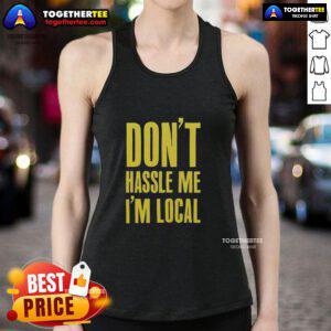 Official Don't Hassle Me I'm Local Tank Top featuring a bold graphic design, perfect for casual summer outings.