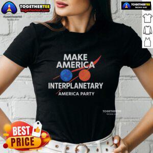 Official Make America Interplanetary Elon Musk America Party Ladies Tee showcasing a stylish design for space enthusiasts.