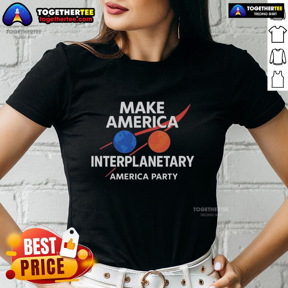 Official Make America Interplanetary Elon Musk America Party Ladies Tee showcasing a stylish design for space enthusiasts.