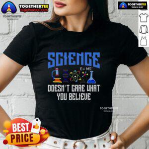 Official Science Doesn't Care What You Believe Ladies Tee featuring a bold graphic in a stylish women's fit.
