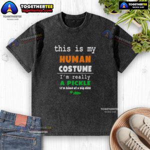 Official This Is My Human Costume I'm Really A Pickle washed t-shirt design featuring a playful pickle graphic.