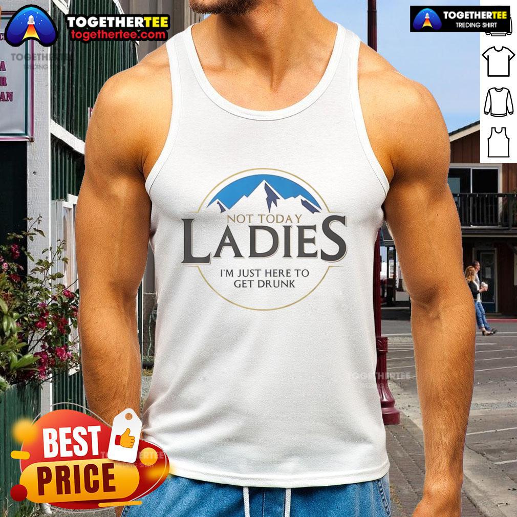 Original Not Today Ladies I'm Just Here To Get Drunk Tank Top design featuring a fun, playful graphic for casual wear.
