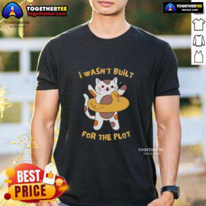 Pretty Cat I Wasn't Built For The Plot T-Shirt featuring a cute cat graphic, perfect for cat lovers and casual wear.