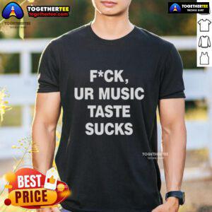 Alt Text: Top Fck Ur Music Taste Sucks T-Shirt featuring bold graphic text in a trendy design perfect for music lovers.
