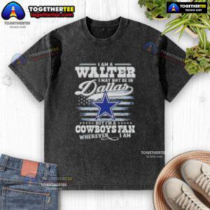 Washed T-shirt featuring 'I Am A Walter, Cowboys Fan Wherever I Am' design, perfect for Dallas Cowboys enthusiasts.