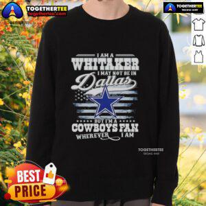 Alt Text: I Am A Whitaker Cowboys Fan Sweatshirt - Perfect for Dallas fans, showcasing team spirit wherever you are.