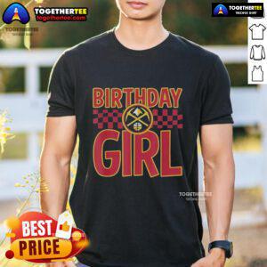 Good Denver Nuggets Birthday Girl T-Shirt featuring vibrant team colors and festive design for celebrating special occasions.