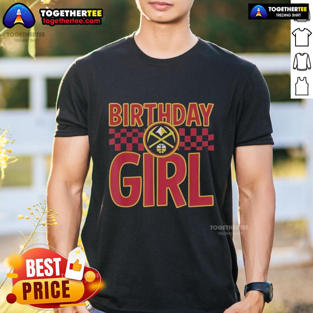 Good Denver Nuggets Birthday Girl T-Shirt featuring vibrant team colors and festive design for celebrating special occasions.