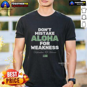 Good Don'T Mistake Aloha For Weakness T-Shirt featuring bold text design on a casual black background.