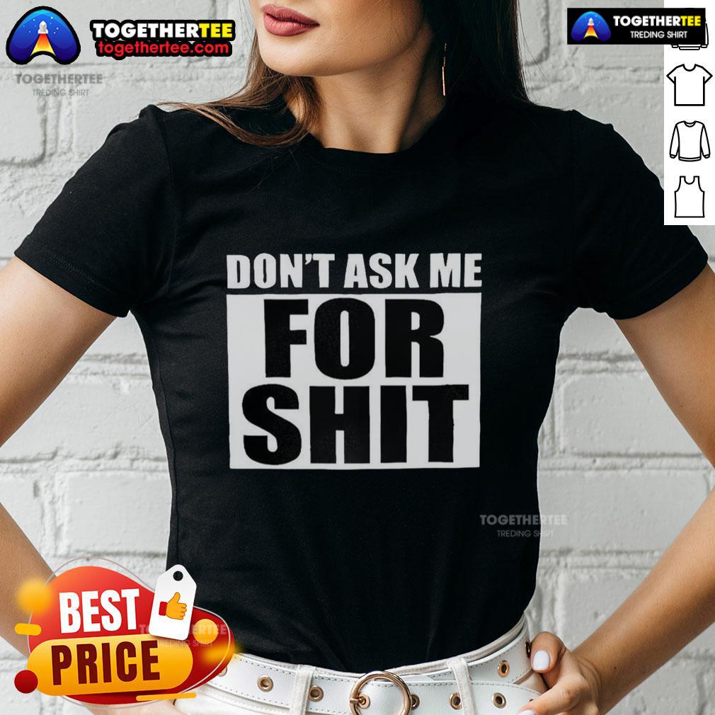 Good Harada Don't Ask Me For Shit Ladies Tee featuring bold text design on a stylish casual shirt for women.