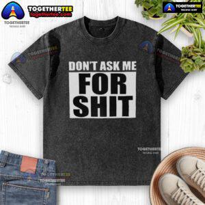 Good Harada Don't Ask Me For Shit washed t-shirt featuring bold graphic design on a casual fit tee.