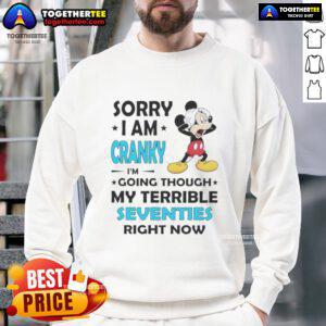 Alt Text: Good Mickey Sorry I Am Cranky I'm Going Through My Terrible Seventies Sweatshirt featuring a playful Mickey Mouse design.