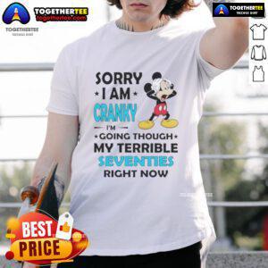 Good Mickey Sorry I Am Cranky Im Going Through My Terrible Seventies T-Shirt featuring a playful Mickey Mouse design.