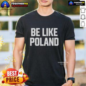 Good Tommy Robinson Be Like Poland T-Shirt featuring bold graphics and a unique design celebrating Tommy Robinson's message.