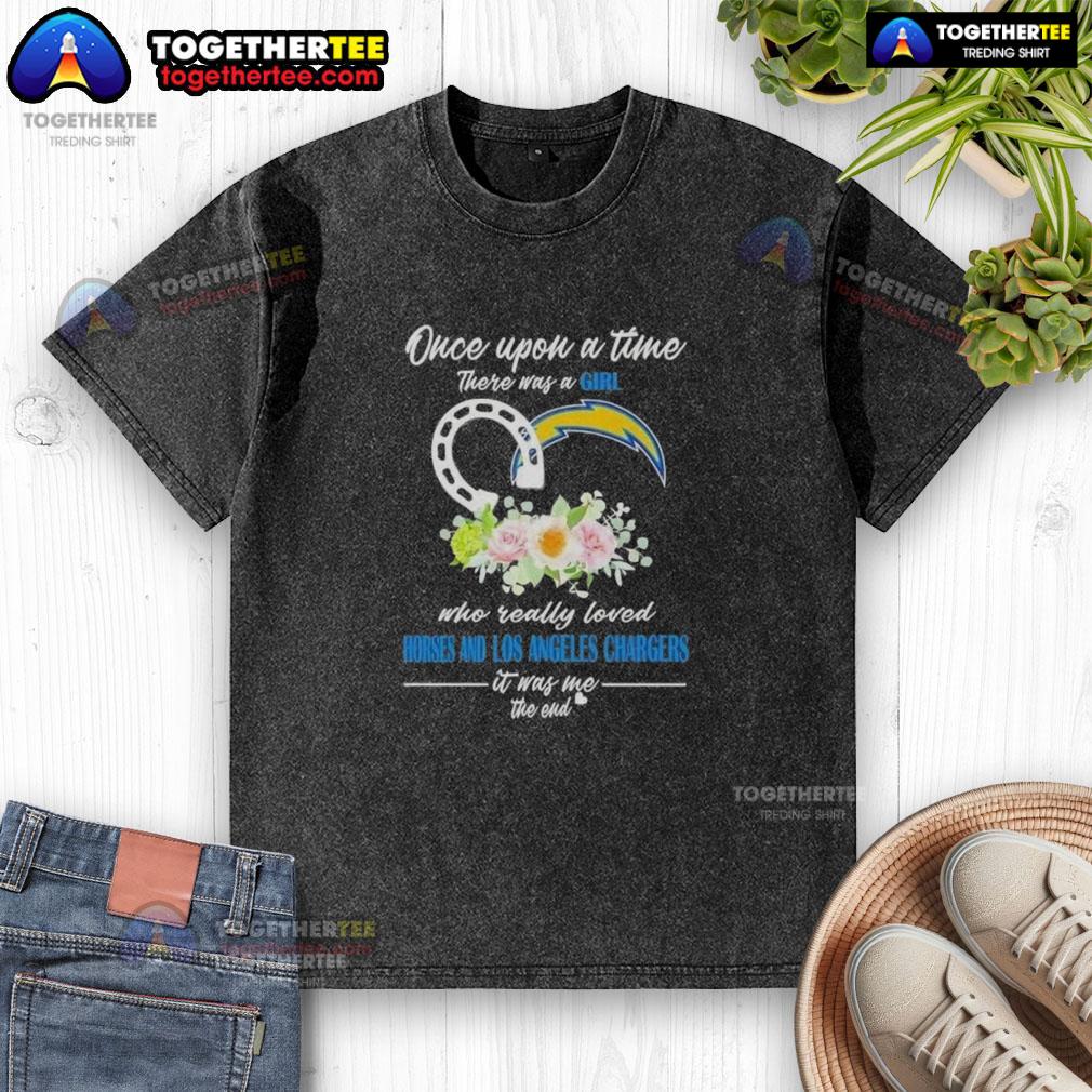 Hot Once Upon A Time There Was A Girl Who Really Loved Horses and Los Angeles Chargers T-Shirt in vibrant colors.
