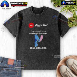 Premium Stitch X Pizza Hut 'Live Laugh Love' t-shirt with fun slogan 'If That Doesn't Work, Load Aim and Fire' design.