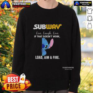 Alt Text: Premium Stitch X Subway Live Laugh Love sweatshirt featuring If That Doesn't Work, Load Aim and Fire design.