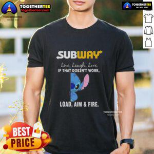 Premium Stitch X Subway Live Laugh Love T-Shirt featuring 'If That Doesn't Work, Load Aim and Fire' design.