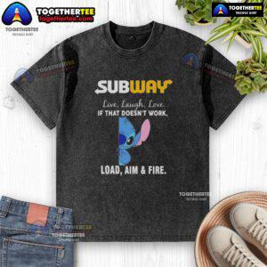 Alt Text: Premium Stitch X Subway Live Laugh Love T-Shirt featuring If That Doesn't Work, Load Aim and Fire design.