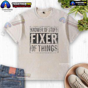 Alt Text: Awesome handyman dad wearing a 'Knower of Stuff, Fixer of Things' washed t-shirt, showcasing his DIY skills.