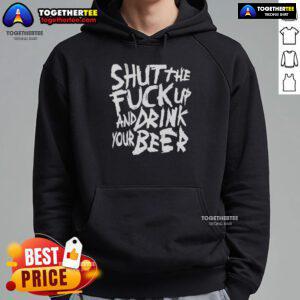 Awesome Shut The Fck Up And Drink Your Beer Hoodie in black, perfect for casual outings and beer lovers.