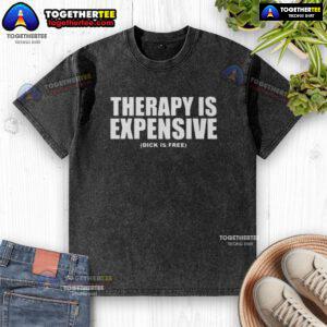 Awesome therapy is expensive, Dick is free washed t-shirt design featuring bold text and vibrant colors.