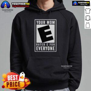 Awesome Your Mom Rated E For Everyone hoodie featuring a playful design, perfect for casual wear and mom-themed gifts.