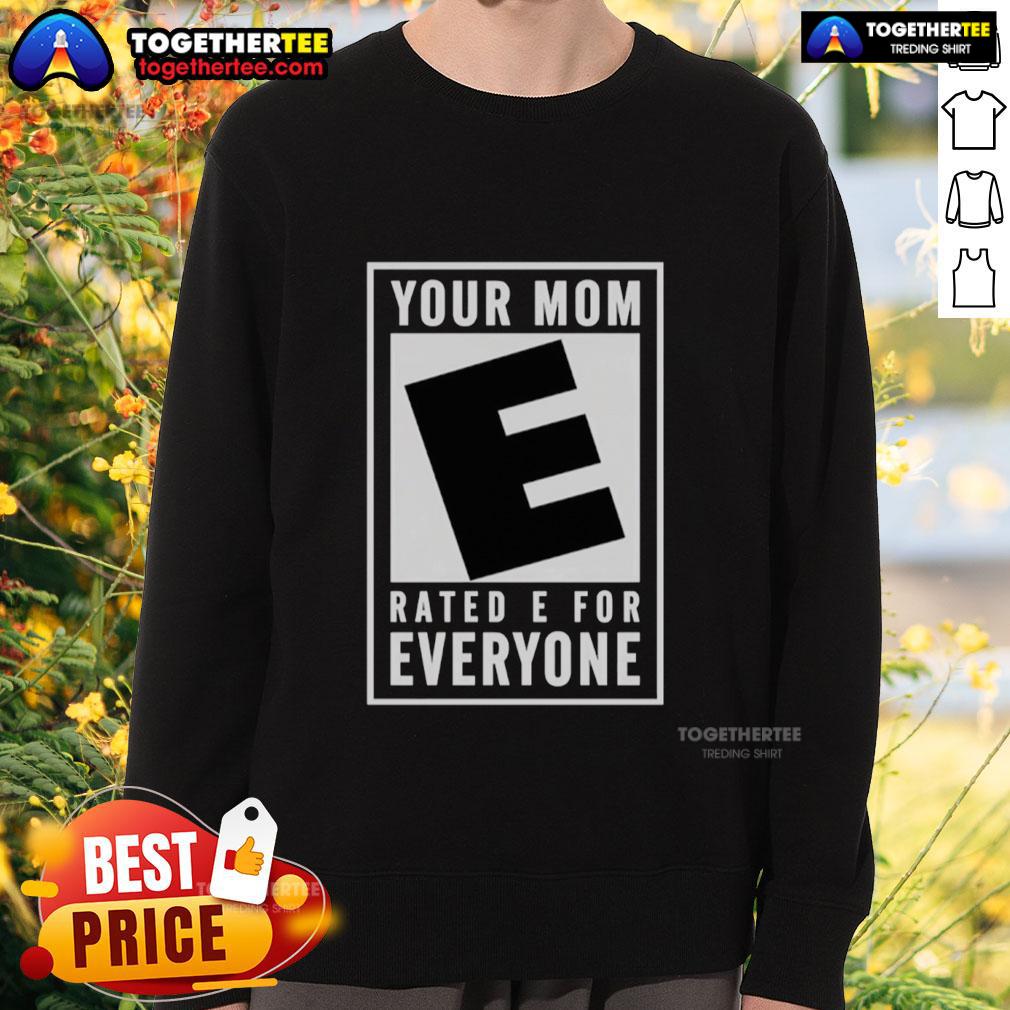 Awesome Your Mom Rated E For Everyone sweatshirt, featuring a fun graphic design perfect for casual wear.