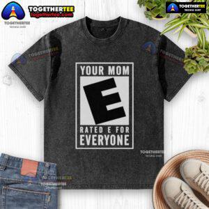 Awesome Your Mom Rated E For Everyone washed t-shirt featuring a fun graphic design, perfect for casual wear.