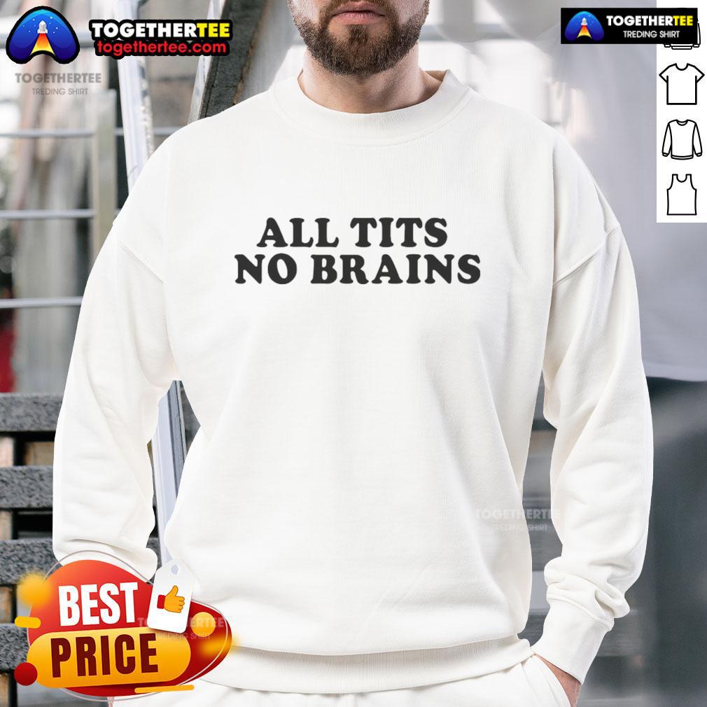 Funny All Tits No Brains Sweatshirt featuring a humorous graphic design, perfect for casual wear and making a statement.
