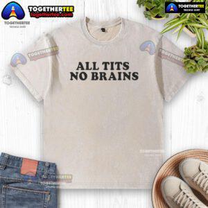 Alt Text: Funny All Tits No Brains Washed T-Shirt featuring humorous design and vibrant colors, perfect for casual wear.