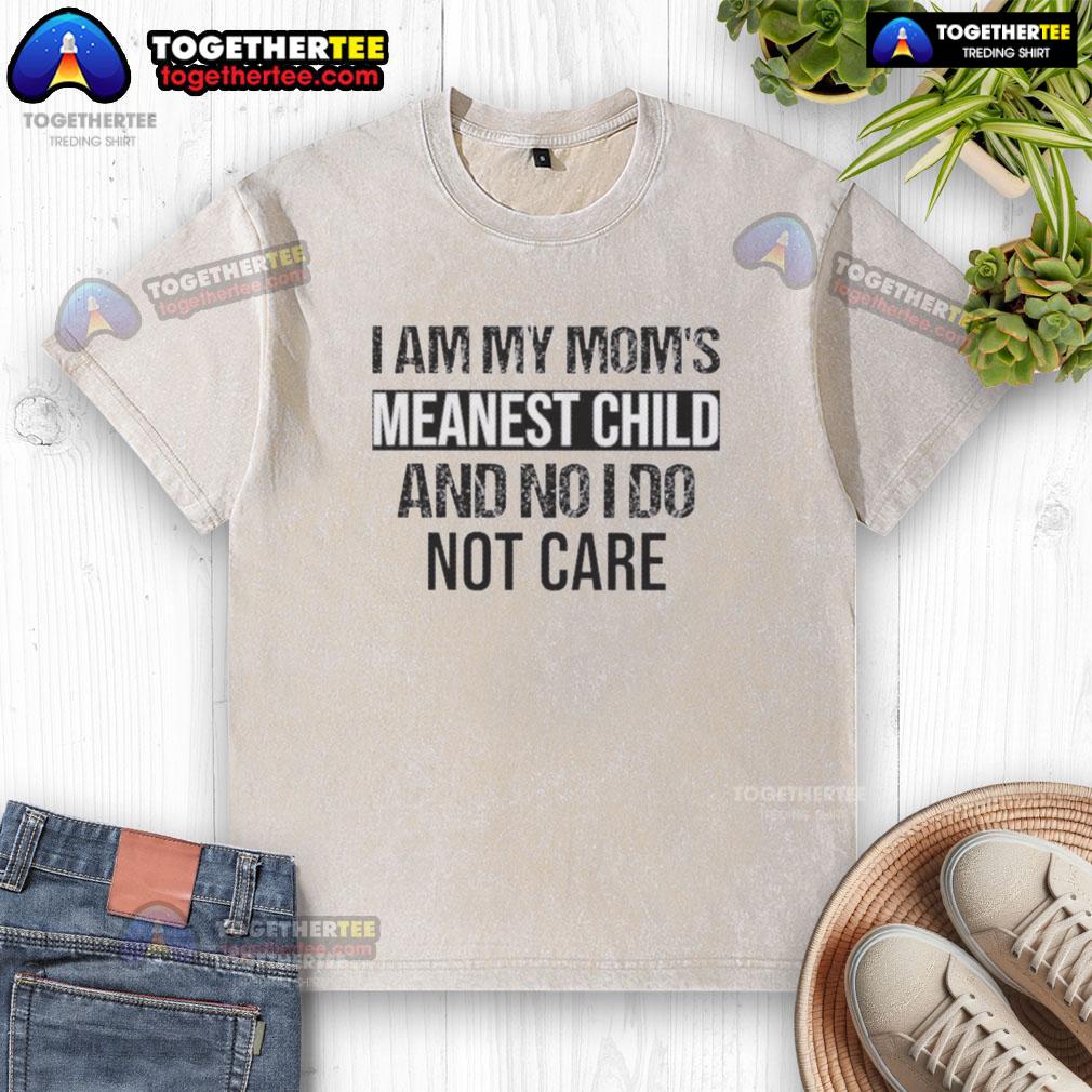 Funny I Am My Mom's Meanest Child Quote on a Washed T-Shirt, showcasing humor and playful attitude in casual wear.