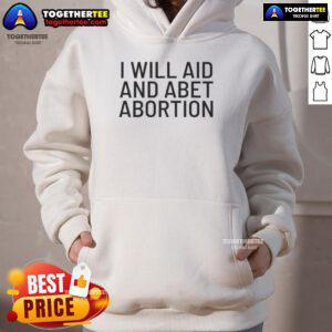 Funny I Will Aid and Abet Abortion Hoodie featuring bold text on a cozy sweatshirt, promoting reproductive rights.