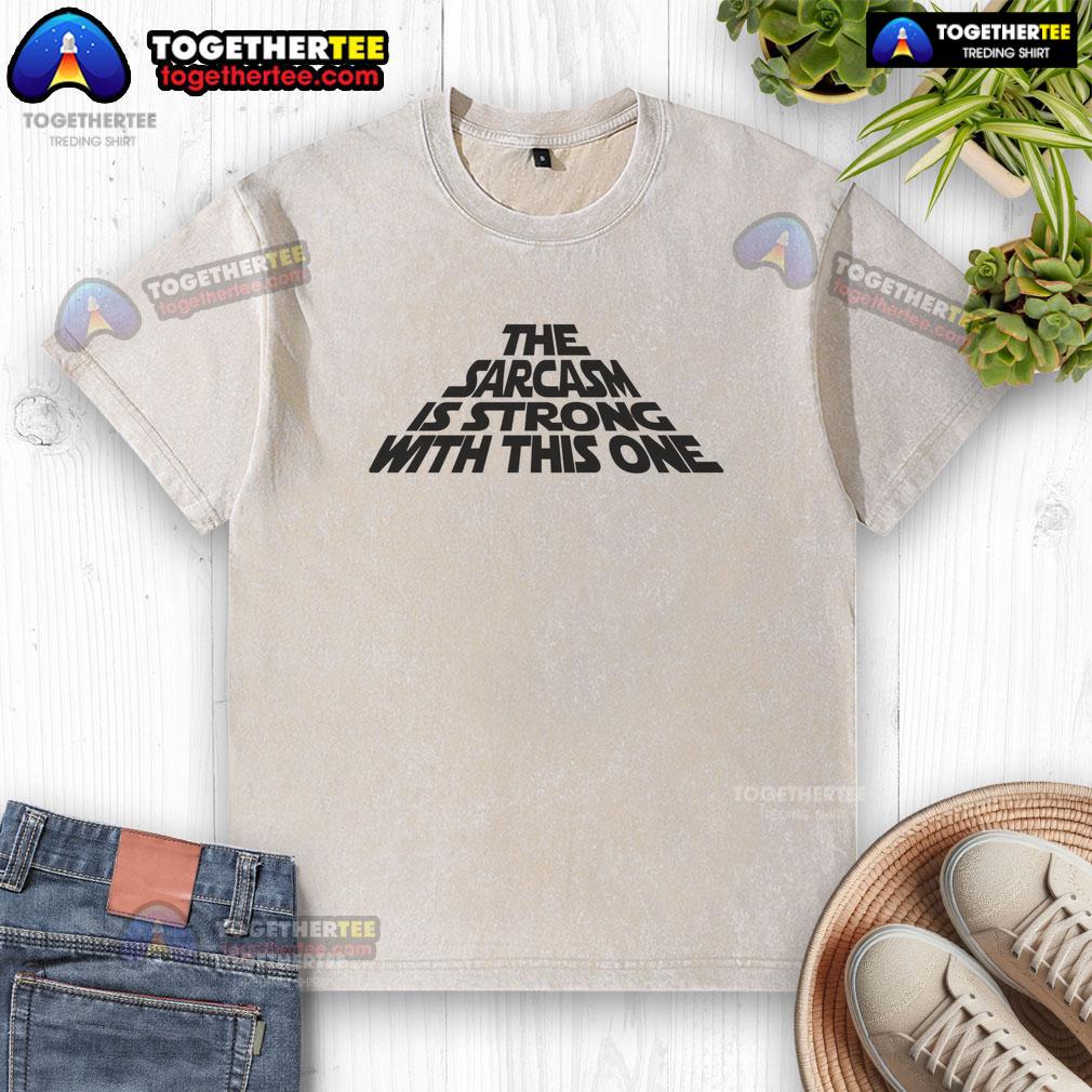 Alt Text: Funny washed t-shirt featuring 'The Sarcasm Is Strong With This One' design, perfect for humor lovers.