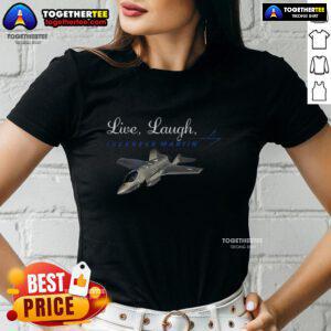 Good Live Laugh Lockheed Martin Ladies Tee showcasing a stylish design for women who appreciate aerospace and fun.