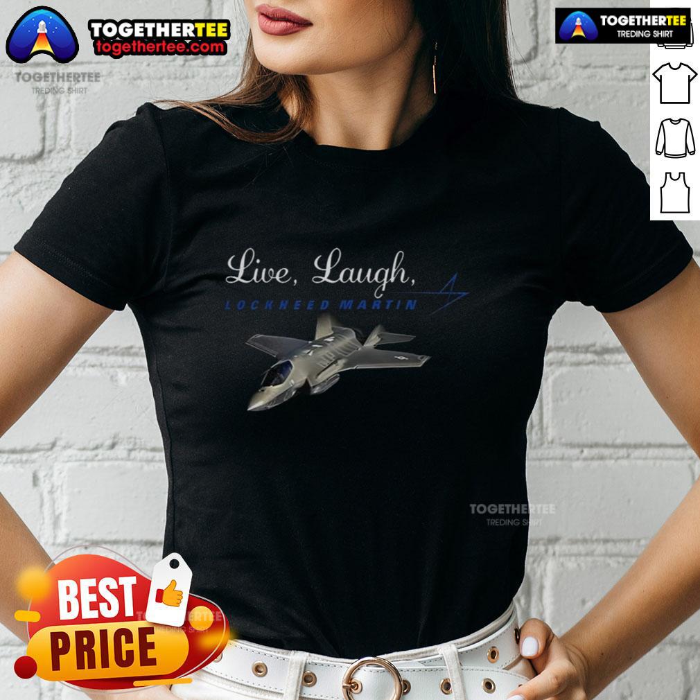 Good Live Laugh Lockheed Martin Ladies Tee showcasing a stylish design for women who appreciate aerospace and fun.