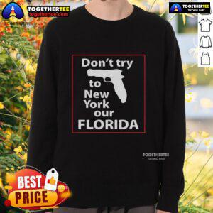 Happy Don't Try To New York Our Florida Pistol Sweatshirt in vibrant colors, perfect for casual wear and Florida pride.