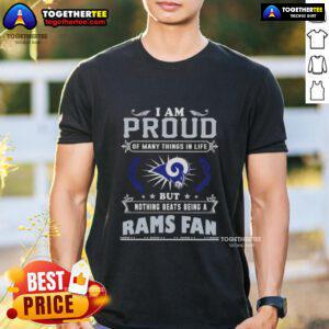 Alt Text: Happy I Am Proud Of Many Things In Life But Nothing Beats Being A Los Angeles Rams Fan T-Shirt design.