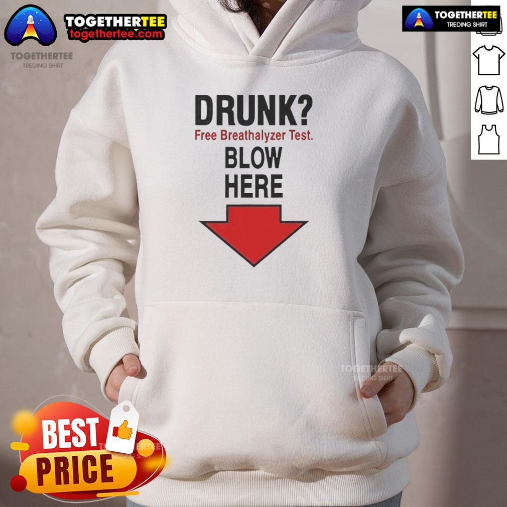 Nice Drunk Free Breathalyzer Test Blow Here Hoodie featuring a fun graphic design for safety awareness.
