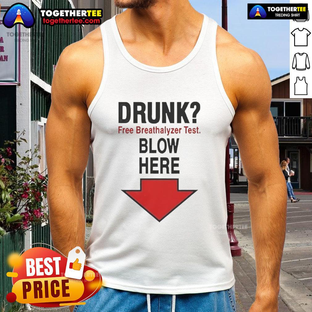 Person wearing a Nice Drunk Free Breathalyzer Test Blow Here Tank Top, showcasing a fun and humorous drinking awareness message.